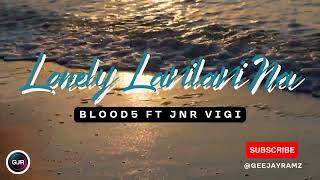 Blood5 ft Jnr Vigi  Lonely Lavilavi Na [upl. by Halbert]