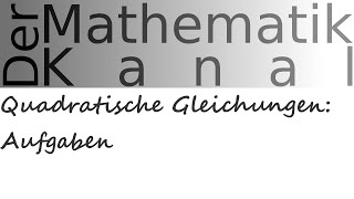 Quadratische Gleichungen Aufgaben  DerMathematikKanal [upl. by Theurer760]