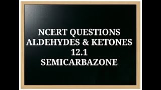 NCERTQUESTIONS 121 ALDEHYDES amp KETONES SEMICARBAZONE FORMATION  MILIND  CBSE [upl. by Studley]