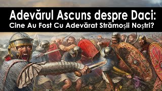 Adevărul Ascuns despre Daci Cine Au Fost Cu Adevărat Strămoșii Noștri [upl. by Donovan]