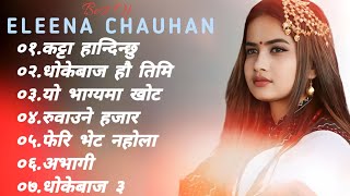 Eleena Chauhan Songs💕 Hit Songs of Eleena Chauhan💕Songs Collection Hit Songs  Jukebox Nepali Songs [upl. by Narud502]