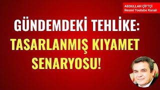 GÜNDEMDEKİ TEHLİKE TASARLANMIŞ KIYAMET SENARYOSU Abdullah Çiftçi [upl. by Ecyt571]