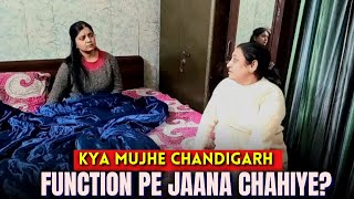 Kya Mujhe CHANDIGARH Function Pe Jana Chahiye🤔❓️ [upl. by Julide]