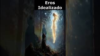 ❤️Eros Idealizado El Amor Más Allá de la Realidad 💫 [upl. by Spatola]