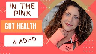 ATTENTION DEFICIT ADHD amp gut health IN THE PINK guthealthisabigbigdeal [upl. by Annasoh597]