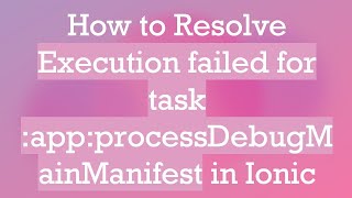 How to Resolve Execution failed for task appprocessDebugMainManifest in Ionic [upl. by Scholem]