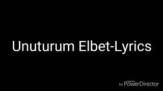 UNUTURUM ELBETlyrics and music [upl. by Sherfield]