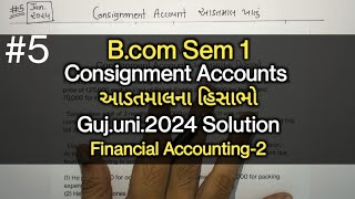 5 Consignment Accounts આડતમાલના હિસાભો  GU2024 Solution  BCom Sem 1  Financial Accounting [upl. by Gareth2]