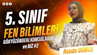 5 SINIF  fenbilimleri  GÖKYÜZNDEKİ KOMŞULARIMIZ ve BİZ 2 ASUDE DUMLU 2 5sınıf [upl. by Nath]