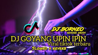 DJ GOYANG UPIN IPIN FULLBAND slowed x reverb VIRAL TIKTOK  dj borneo [upl. by Queena267]