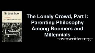 The Lonely Crowd Part I Parenting Philosophy Among Boomers and Millennials [upl. by Kendre]