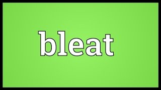 Bleat Meaning [upl. by Anavahs]