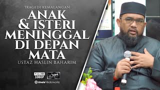 Ustaz Haslin Baharim  Anak dan Isteri Meninggal Di Depan Mata [upl. by Mayhew]