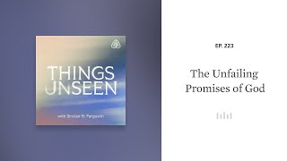 The Unfailing Promises of God Things Unseen with Sinclair B Ferguson [upl. by Manvel]