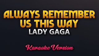 Always Remember Us This Way  Lady Gaga Karaoke [upl. by Attennot125]