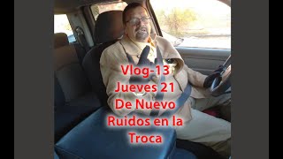 Vlog13 Jueves 21 De Nuevo Ruidos en la Troca [upl. by Hbahsur]