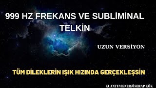 999 HZ FREKANS VE SUBLİMİNAL TELKİN DİLEKLERİ IŞIK HIZINDA KENDİNDE ÇEK FREKANS VE TELKİN İÇERİR [upl. by Sevein]