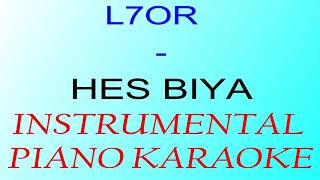 L7OR  HES BIYA InstrumentalKARAOKE Piano [upl. by Yromas]