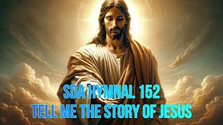 SDA Hymnal 152 Tell me the story of Jesus [upl. by Keely]