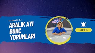 AstroSunny  Aralık Ayı Burç Yorumları  Astromatik [upl. by Ashmead]