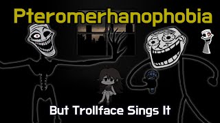 Pteromerhanophobia But Trollface Sings It  FNF pteromerhanophobia Cover [upl. by Argella159]