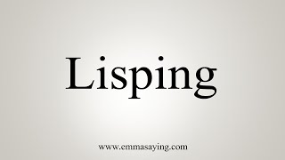 How To Say Lisping [upl. by Olatha]