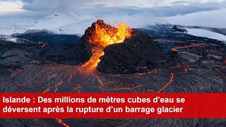 Islande  Des millions de mètres cubes d’eau se déversent après la rupture d’un barrage glacier [upl. by Akienahs]