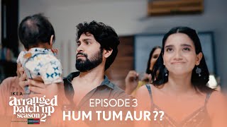 Arranged Patch Up Season 2  Episode 3  Hum Tum Aur   Ft ankushbahuguna amp Bhagyashree [upl. by Rebekah]