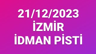 İZMİR İDMAN PİSTİ  21122023 PERŞEMBE [upl. by Westberg]