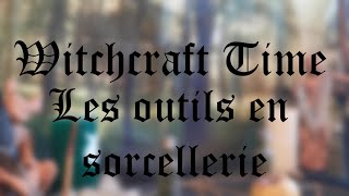 Witchcraft Time  Les outils en sorcellerie [upl. by Lorianne683]