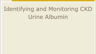 CKD Management Identify and Monitor  Urine Albumin [upl. by Skelton893]