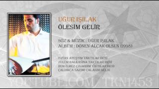 UĞUR IŞILAK  ÖLESİM GELİR [upl. by Akeenat]