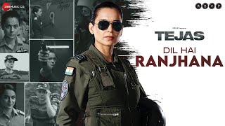 Dil Hai Ranjhana  Tejas  Kangana Ranaut  Rashmeet Kaur  Shashwat Sachdev  Kumaar [upl. by Kirad142]