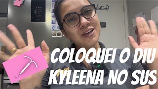 COLOQUEI O DIU KYLEENA NO SUS [upl. by Edak]