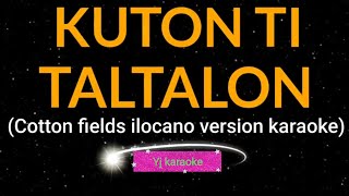 KUTON TI TALTALON karaoke ilocano song cottonfields by Yj karaoke [upl. by Oner]