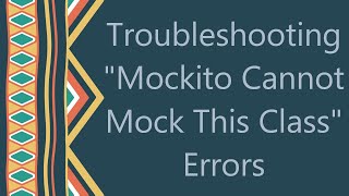 Troubleshooting quotMockito Cannot Mock This Classquot Errors [upl. by Agnimod]