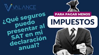 ¿Qué seguros puedo presentar ante el SAT en mi Declaración Anual [upl. by Docilla]