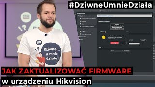 Jak zaktualizować firmware w urządzeniu Hikvision DziwneUmnieDziała [upl. by Smith]