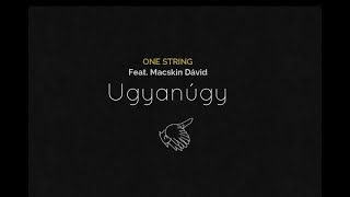 One String feat Macskin Dávid  Ugyanúgy [upl. by Eaneg222]