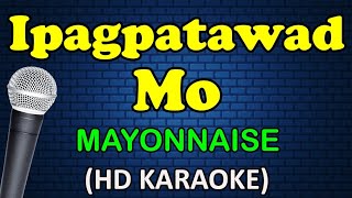 IPAGPATAWAD MO  Mayonnaise HD Karaoke [upl. by Llertac]