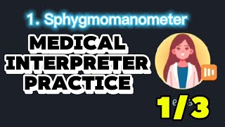 1 SPHYGMOMANOMETER  MEDICAL INTERPRETATION PRACTICE  InterpreterLab  13 [upl. by Nachison710]