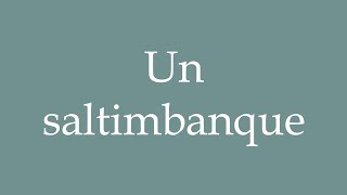 How to Pronounce Un saltimbanque A mountebank Correctly in French [upl. by Ecirpak492]