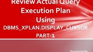 Review Actual Plan using DBMSXPLANDISPLAYCURSOR PART 1 [upl. by Ardekal]