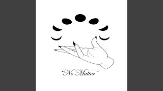 No Matter [upl. by Hsiri]