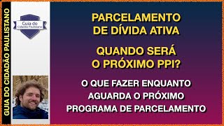 Parcelamento da dívida ativa Quando será o próximo PPI [upl. by Adeys]