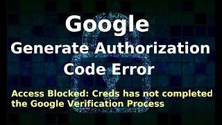 Google Access blocked Creds not completed the Google Verification Process  Error 403 Access Denied [upl. by Nnaeiram92]