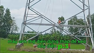 mấy anh thợ điện dựng tháp để kéo dây điện p3 angiang [upl. by Ikiv41]