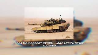 Macarena  Operation Desert Storm Remix  Slowed [upl. by Aluor]