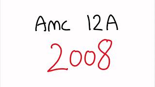 AMC 12A 2008  Full Walkthrough [upl. by Rennoc575]