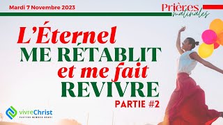 LÉTERNEL ME RÉTABLIT ET ME FAIT REVIVRE  PARTIE 2  Prière matinale du Mardi 7 Novembre 2023 [upl. by Simaj]